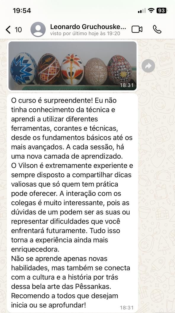 Mensagem do aluno Leonardo: o curso é surpreendente e vai dos fundamentos básicos aos mais avançados. Junto, foto de pêssankas feitas por ele.